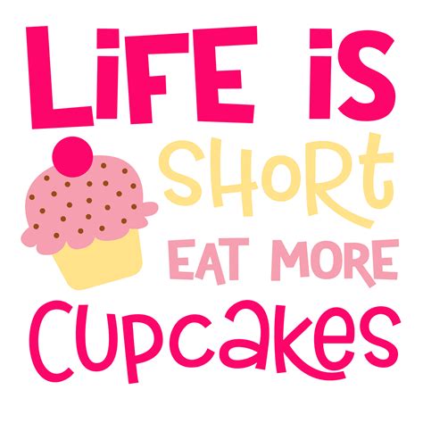 Download Free Life is Too Short, So Eat That Cupcake SVG Cutting Files Cut Images